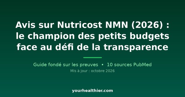 Avis sur Nutricost NMN (2026) : le champion des petits budgets face au défi de la transparence