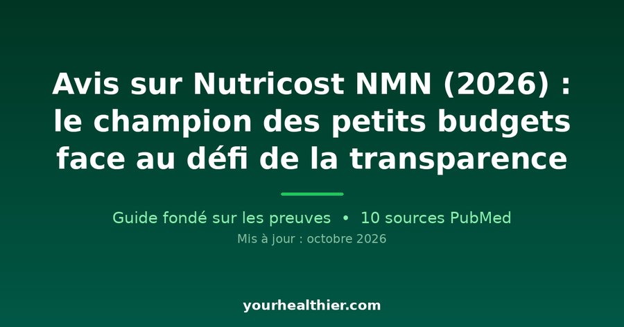 Avis sur Nutricost NMN (2026) : le champion des petits budgets face au défi de la transparence