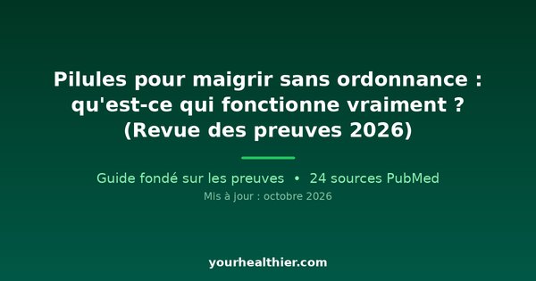Pilules pour maigrir sans ordonnance : qu’est-ce qui fonctionne vraiment ? (Revue des preuves 2026)