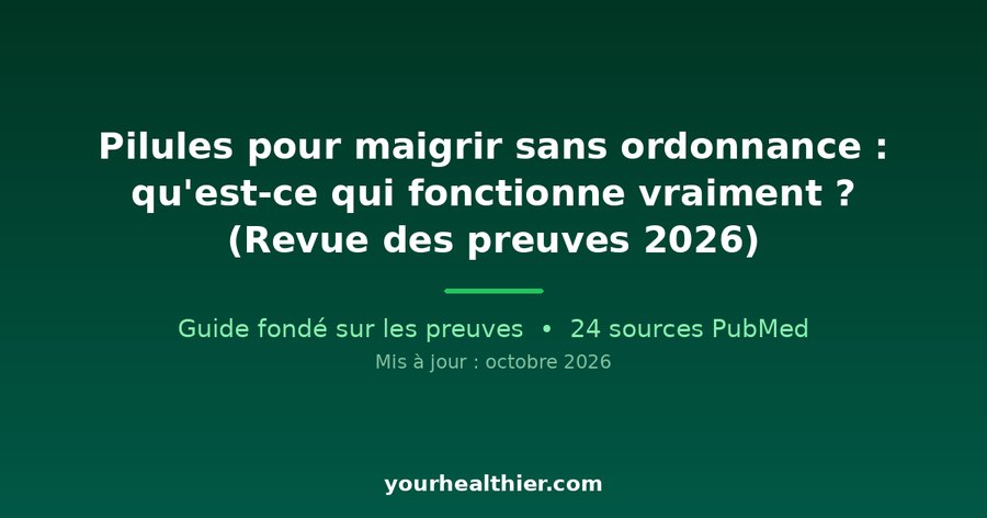 Pilules pour maigrir sans ordonnance : qu’est-ce qui fonctionne vraiment ? (Revue des preuves 2026)