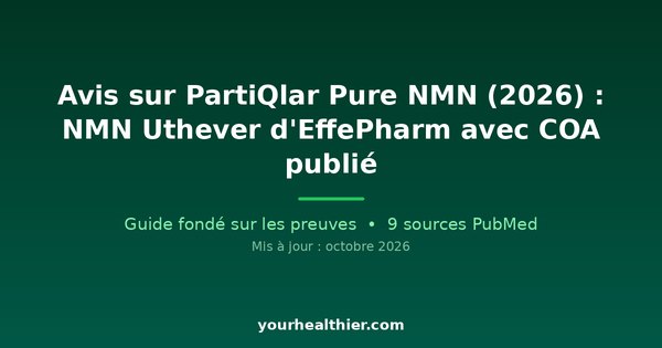 Avis sur PartiQlar Pure NMN (2026) : NMN Uthever d’EffePharm avec COA publié