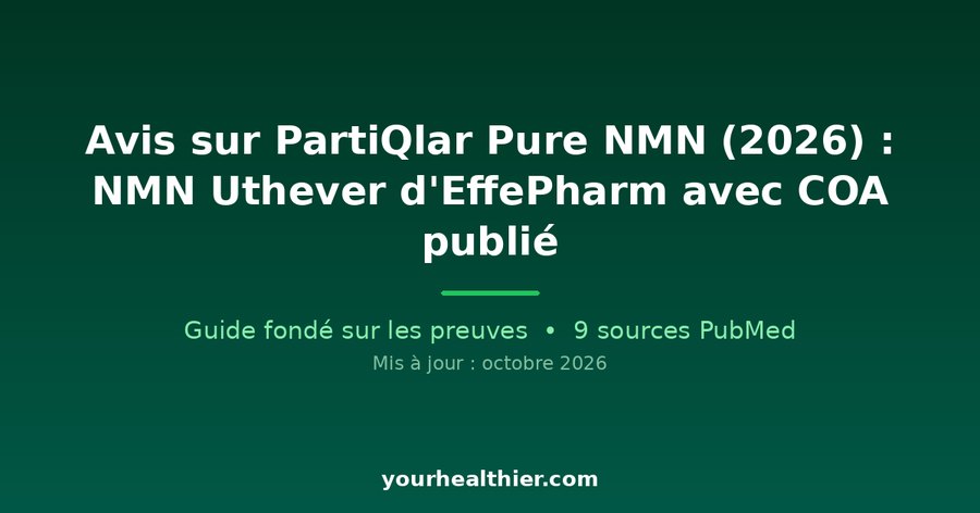 Avis sur PartiQlar Pure NMN (2026) : NMN Uthever d’EffePharm avec COA publié