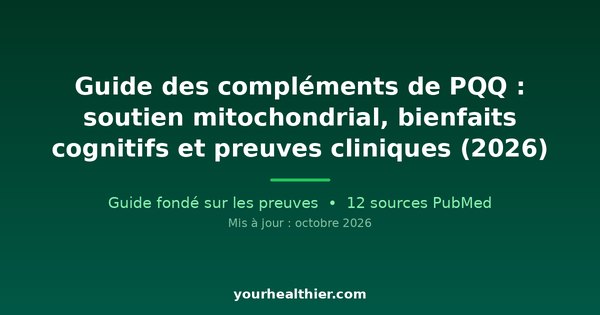 Guide des compléments de PQQ : soutien mitochondrial, bienfaits cognitifs et preuves cliniques (2026)