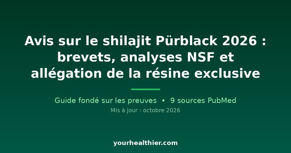 Avis sur le shilajit Pürblack 2026 : brevets, analyses NSF et allégation de la résine exclusive