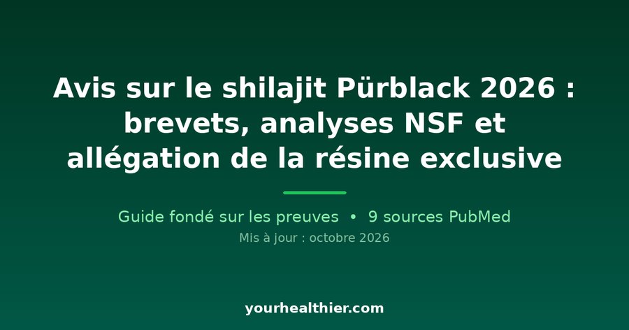 Avis sur le shilajit Pürblack 2026 : brevets, analyses NSF et allégation de la résine exclusive