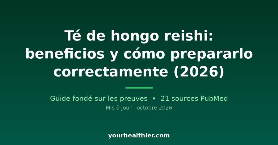 Té de hongo reishi: beneficios y cómo prepararlo correctamente (2026)
