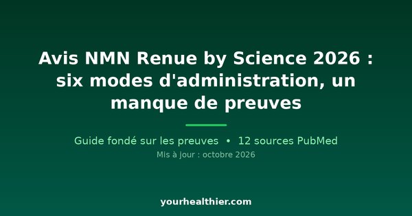 Avis NMN Renue by Science 2026 : six modes d’administration, un manque de preuves