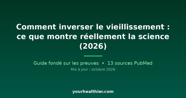 Comment inverser le vieillissement : ce que montre réellement la science (2026)