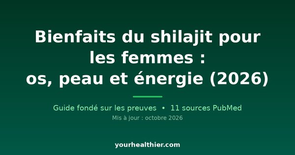 Bienfaits du shilajit pour les femmes : os, peau et énergie (2026)