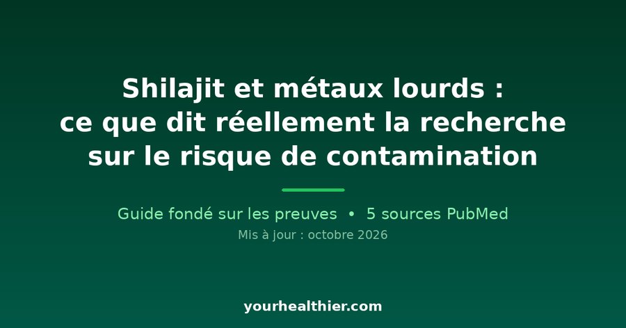 Shilajit et métaux lourds : ce que dit réellement la recherche sur le risque de contamination