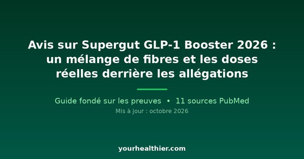 Avis sur Supergut GLP-1 Booster 2026 : un mélange de fibres et les doses réelles derrière les allégations