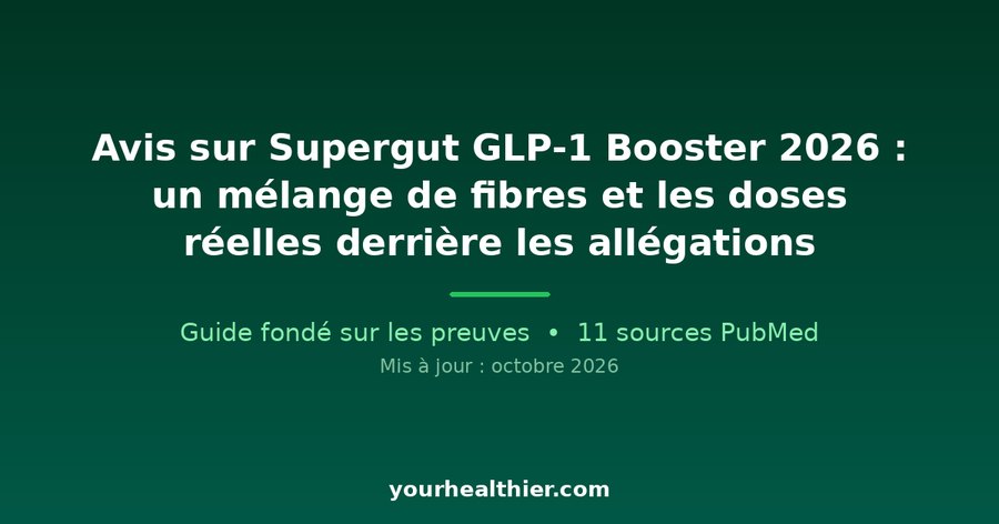 Avis sur Supergut GLP-1 Booster 2026 : un mélange de fibres et les doses réelles derrière les allégations