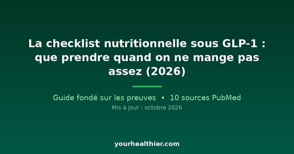 La checklist nutritionnelle sous GLP-1 : que prendre quand on ne mange pas assez (2026)