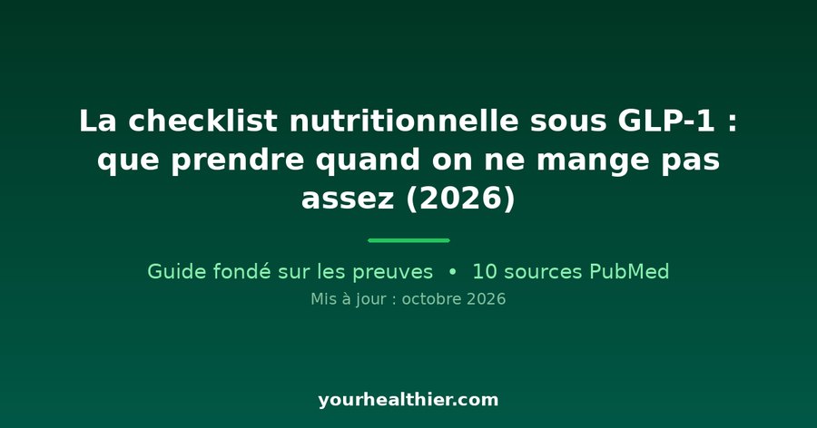 La checklist nutritionnelle sous GLP-1 : que prendre quand on ne mange pas assez (2026)