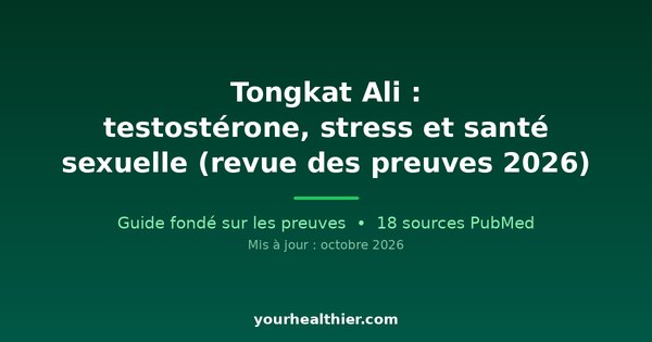Tongkat Ali : testostérone, stress et santé sexuelle (revue des preuves 2026)