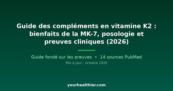 Guide des compléments en vitamine K2 : bienfaits de la MK-7, posologie et preuves cliniques (2026)
