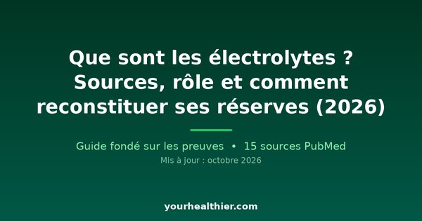 Que sont les électrolytes ? Sources, rôle et comment reconstituer ses réserves (2026)