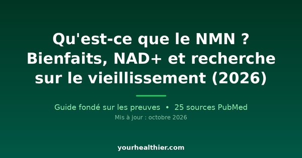Qu’est-ce que le NMN ? Bienfaits, NAD+ et recherche sur le vieillissement (2026)