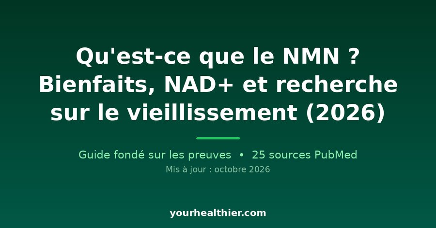 Qu’est-ce que le NMN ? Bienfaits, NAD+ et recherche sur le vieillissement (2026)