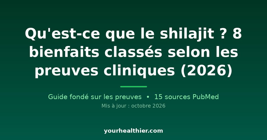 Qu’est-ce que le shilajit ? 8 bienfaits classés selon les preuves cliniques (2026)