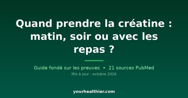 Quand prendre la créatine : matin, soir ou avec les repas ?