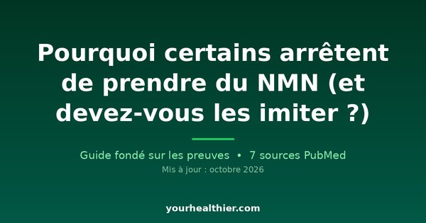 Pourquoi certains arrêtent de prendre du NMN (et devez-vous les imiter ?)